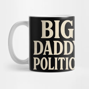 Big Daddy Politics Funny Political Satire Design Mug